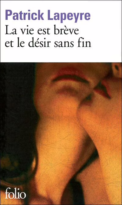 « Le désir est bref et le désir sans fin » de Patrick Lapeyre…