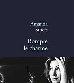 Rompre le charme Amanda Sthers