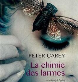 La chimie des larmes Peter Carey