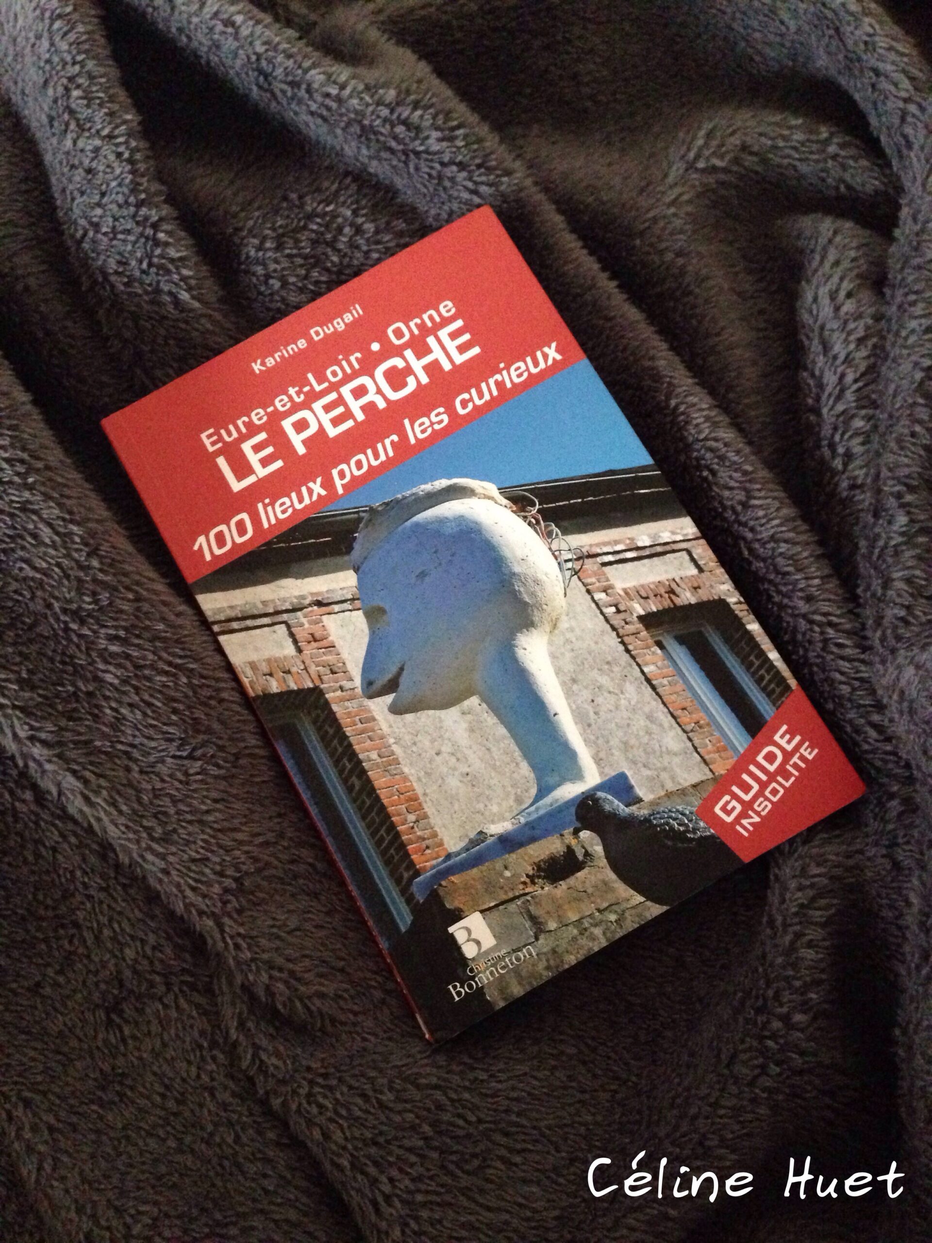 Le Perche 100 lieux pour les curieux Karine Dugail