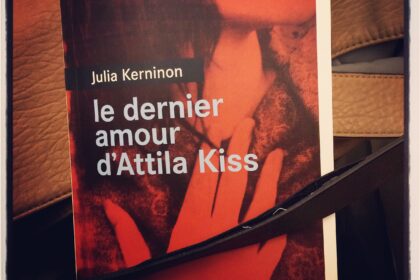 Le dernier amour d'Attila Kiss Julia Kerninon