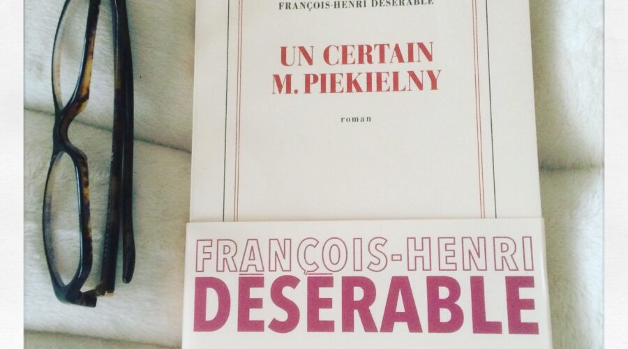 Un certain Monsieur Piekielny François-Henri Désérable Editions Gallimard