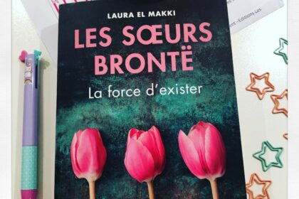 Les soeurs Brontë, la force d'exister Laura El Makki Editions Tallandier